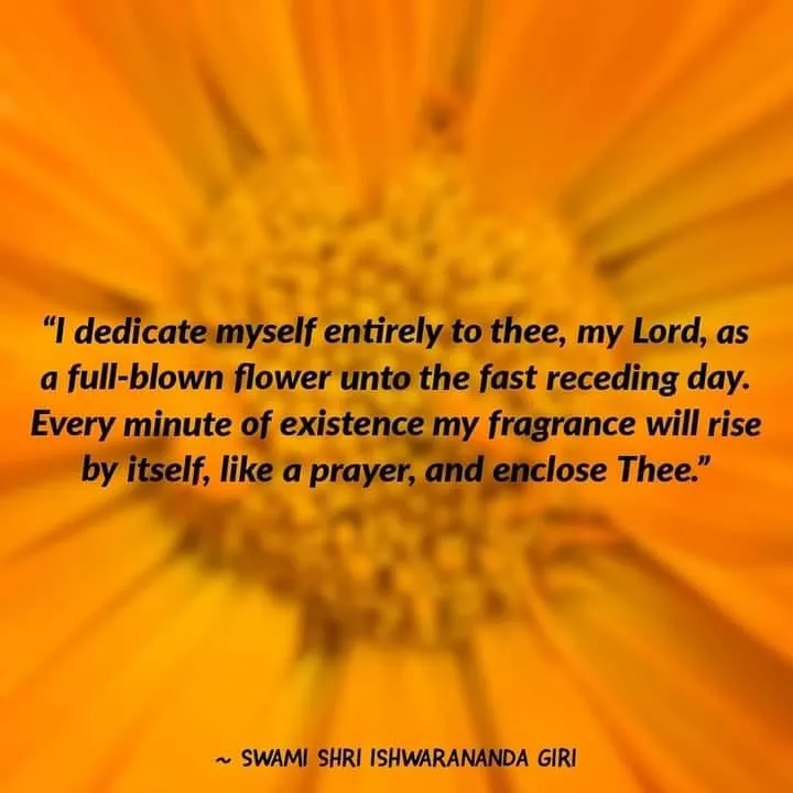 I dedicate myself entirely to thee, my Lord, as a full-blown flower unto the fast receding day