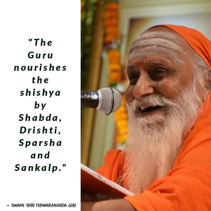 The Guru nourishes the shishya by Shabda Drishti Sparsha and Sankalp